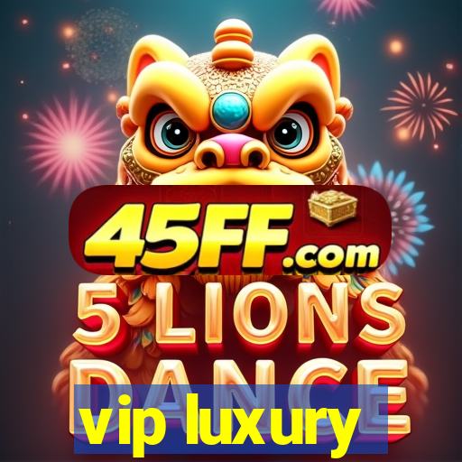 vip luxury